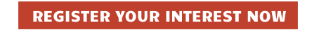 REGISTER YOUR INTEREST NOW